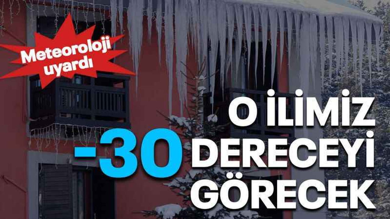 O ilimiz -30 dereceyi görecek